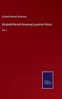 Elizabeth Barrett Browning's poetical Works: Vol. I