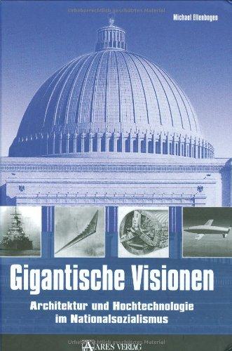 Gigantische Visionen: Architektur und Hochtechnologie im Nationalsozialismus