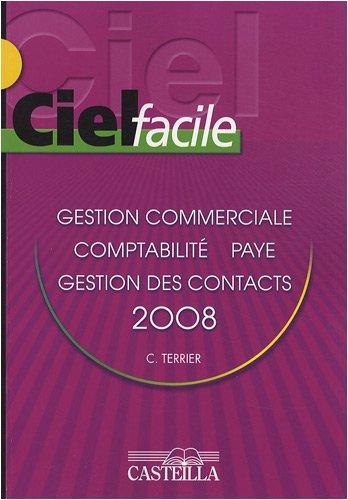 Ciel facile version 2008 : gestion commerciale, paye, comptabilité, ACT ! Gestion des contacts : version enseignement : évolution 2007 et suivantes ; version professionnelle : 14 et suivantes