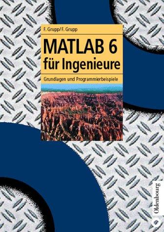 MATLAB 6 für Ingenieure. Grundlagen und Programmierbeispiele