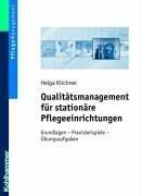 Qualitätsmanagement für stationäre Pflegeeinrichtungen: Grundlagen - Praxisbeispiele - Übungsaufgaben