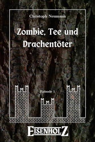 Eisenholz (Zombie, Tee und Drachentöter, Band 1)