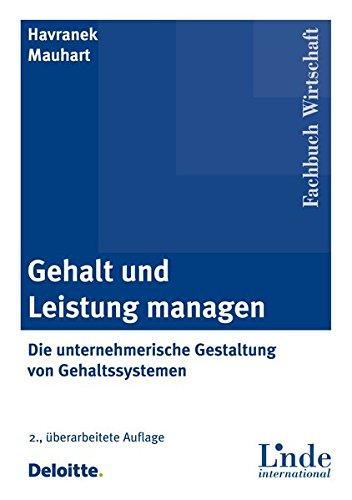 Gehalt und Leistung managen: Die unternehmerische Gestaltung von Gehaltssystemen