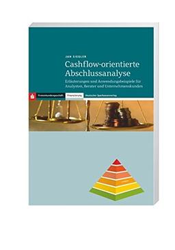 Cashflow-orientierte Abschlussanalyse: Erläuterungen und Anwendungsbeispiele für Analysten, Berater und Unternehmenskunden