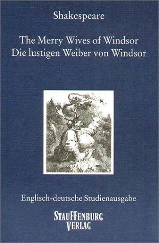 The Merry Wives of Windsor / Die lustigen Weiber von Windsor: Englisch-deutsche Studienausgabe (Engl. / Dt.) Englischer Originaltext und deutsche Prosaübersetzung