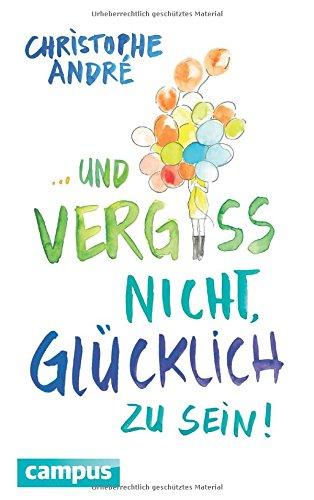 Und vergiss nicht, glücklich zu sein!