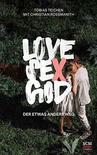 Love, Sex, God: Der etwas andere Weg (Sex - Berufung - Identität)