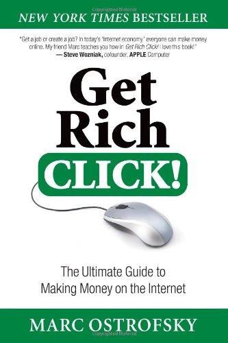 Get Rich Click!: The Ultimate Guide to Making Money on the Internet