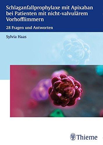 Schlaganfallprophylaxe mit Apixaban bei Patienten mit nicht-valvulärem Vorhofflimmern: 28 Fragen und Antworten