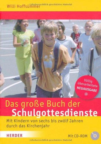 Das große Buch der Schulgottesdienste: Mit Kindern von sechs bis zwölf Jahren durch das Kirchenjahr