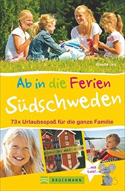 Familienreiseführer Südschweden: Ab in die Ferien - Südschweden. 50 x Urlaubsspaß für die ganze Familie. Ideen zum Wandern, Baden in der Natur für Erlebnisurlaub in Südschweden mit Kindern