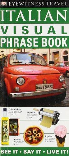 Italian Visual Phrase Book: See it . Say it . Live it (Eyewitness Travel Visual Phrase Book)