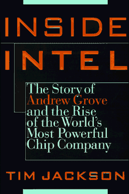 Inside Intel: Andrew Grove and the Rise of the World's Most Powerful Chip Company