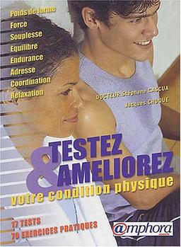 Testez et améliorez votre condition physique : poids de forme, force, souplesse, équilibre, endurance, adresse-coordination, relaxation