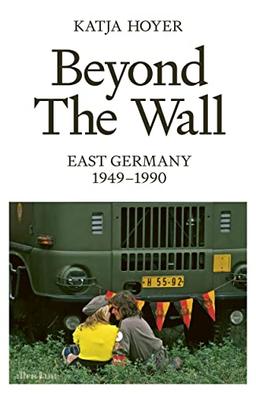 Beyond the Wall: East Germany, 1949-1990