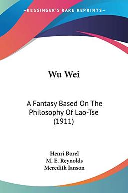 Wu Wei: A Fantasy Based On The Philosophy Of Lao-Tse (1911)