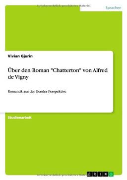 Über den Roman "Chatterton" von Alfred de Vigny: Romantik aus der Gender Perspektive