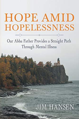 Hope Amid Hopelessness: Our Abba Father Provides a Straight Path Through Mental Illness