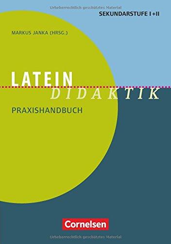 Fachdidaktik: Latein-Didaktik: Praxishandbuch für die Sekundarstufe I und II. Buch