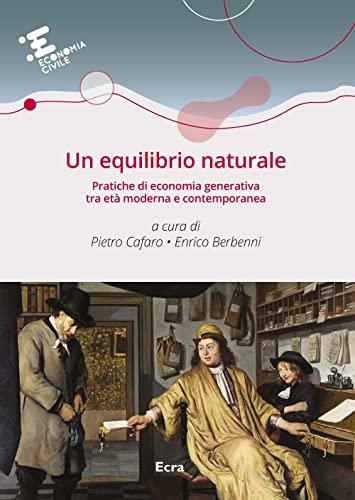 Un equilibrio naturale. Pratiche di economia generativa tra età moderna e contemporanea (Economia civile)