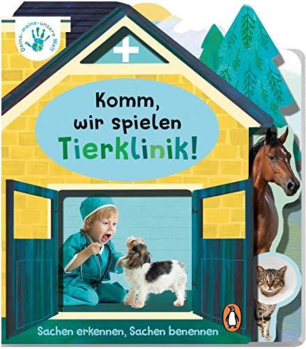 Deine-meine-unsere Welt - Komm, wir spielen Tierklinik!: Sachen erkennen, Sachen benennen - Pappbilderbuch ab 2 Jahren (Die Deine-meine-unsere-Welt-Reihe, Band 6)