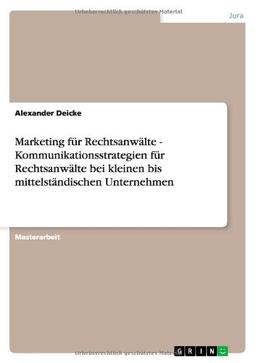 Marketing für Rechtsanwälte - Kommunikationsstrategien für Rechtsanwälte bei kleinen bis mittelständischen Unternehmen