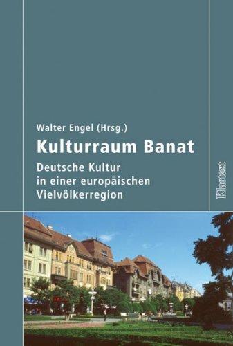 Kulturraum Banat: Deutsche Kultur in einer europäischen Vielvölkerregion