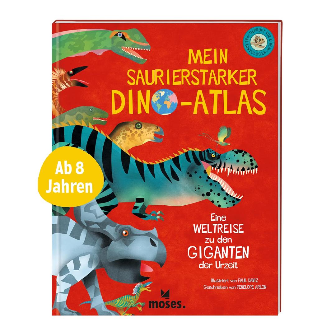 moses. Mein saurierstarker Dino-Atlas – Eine Weltreise zu den Giganten der Urzeit, 132 Dinosaurier mit Infos zu Fundorten, Zeitalter und Lebensraum, Spannendes Kindersachbuch für Kinder ab 8 Jahren