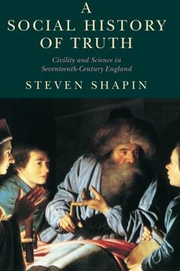 A Social History of Truth: Civility And Science In Seventeenth-Century England (Science and Its Conceptual Foundations)