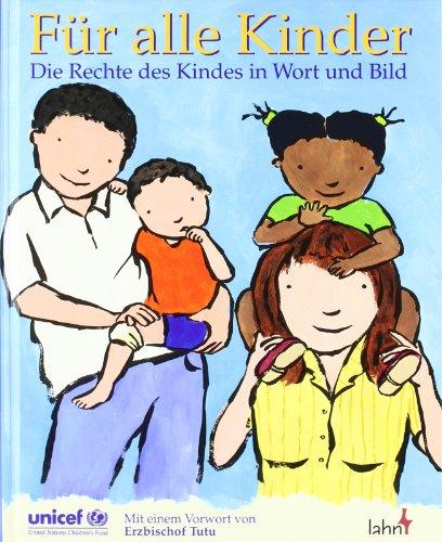 Für alle Kinder: Die Rechte des Kindes in Wort und Bild. Für Kinder von 6 - 14 Jahren bzw. interessierte Erwachsene. Das UN Übereinkommen über die Rechte des Kindes in Wort und Bild