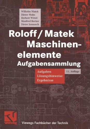 Roloff/Matek Maschinenelemente Aufgabensammlung. Aufgaben, Lösungshinweise, Ergebnisse (Viewegs Fachbücher der Technik)