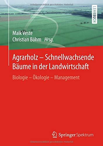 Agrarholz – Schnellwachsende Bäume in der Landwirtschaft: Biologie - Ökologie - Management