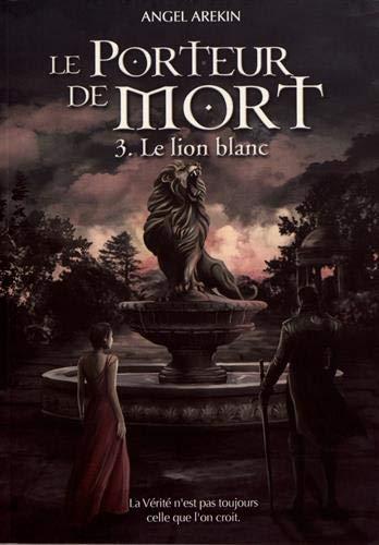 Le porteur de mort. Vol. 3. Le lion blanc