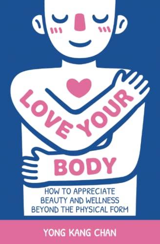 Love Your Body: How to Appreciate Beauty and Wellness Beyond the Physical Form (Spiritual Love, Band 2)