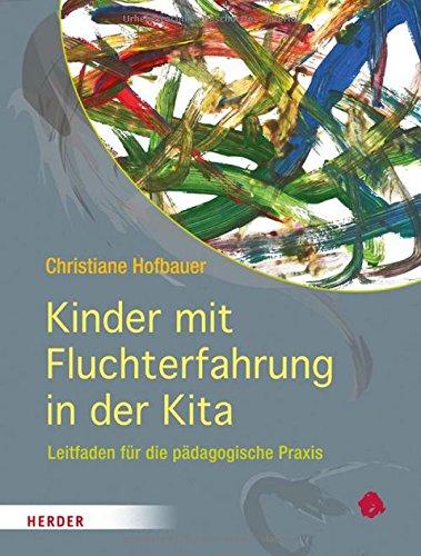 Kinder mit Fluchterfahrung in der Kita: Leitfaden für die pädagogische Praxis