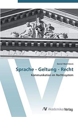 Sprache - Geltung - Recht: Kommunikation im Rechtssystem