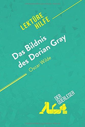 Das Bildnis des Dorian Gray von Oscar Wilde (Lektürehilfe): Detaillierte Zusammenfassung, Personenanalyse und Interpretation