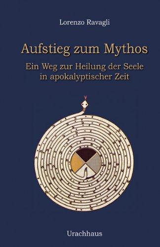 Aufstieg zum Mythos: Ein Weg zur Heilung der Seele in apokalyptischer Zeit