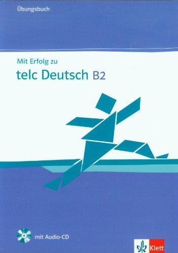 Mit Erfolg zu telc Deutsch (B2). Zertifikat Deutsch Plus. Mit Erfolg zu telc Deutsch B2. Übungsbuch mit Audio-CD