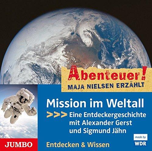 Mission im Weltall: Eine Entdeckergeschichte mit Alexander Gerst und Sigmund Jähn (Abenteuer! Maja Nielsen erzählt)