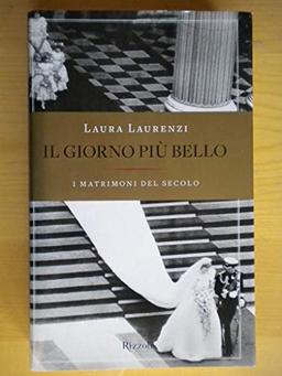 Il giorno più bello. I matrimoni del secolo