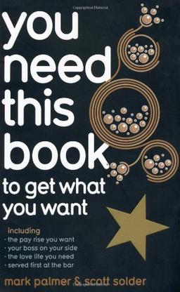 You Need This Book ...: ... to get what you want