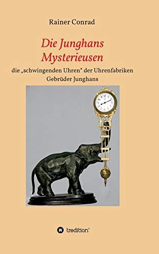 Die Junghans Mysterieusen: die "schwingenden Uhren" der Uhrenfabriken Gebrüder Junghans 1910 - 1938