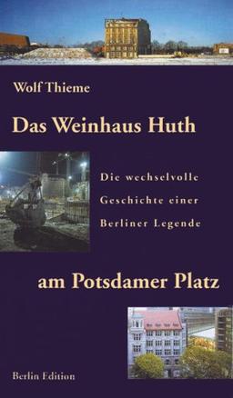 Das Weinhaus Huth am Potsdamer Platz: Die wechselvolle Geschichte einer Berliner Legende