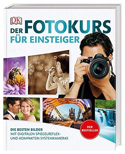 Der Fotokurs für Einsteiger: Die besten Bilder mit digitalen Spiegelreflex- und kompakten Systemkameras. Der Bestseller