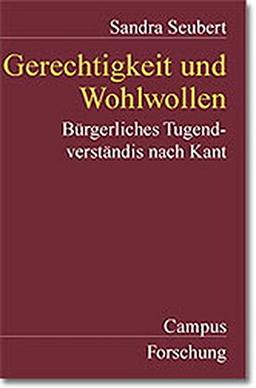 Gerechtigkeit und Wohlwollen: Bürgerliches Tugendverständnis nach Kant (Campus Forschung)