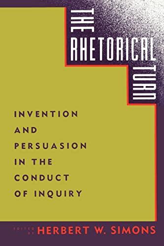 The Rhetorical Turn: Invention and Persuasion in the Conduct of Inquiry