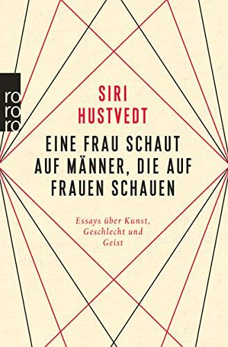 Eine Frau schaut auf Männer, die auf Frauen schauen: Essays über Kunst, Geschlecht und Geist