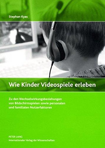 Wie Kinder Videospiele erleben: Zu den Wechselwirkungsbeziehungen von Bildschirmspielen sowie personalen und familialen Nutzerfaktoren