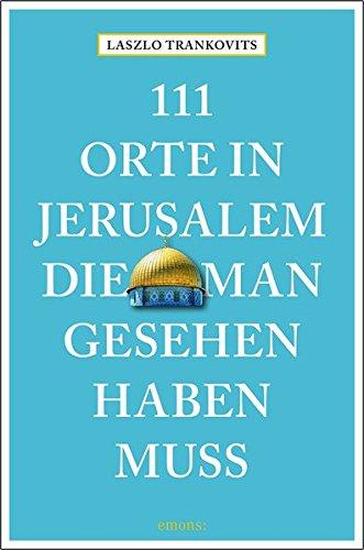 111 Orte in Jerusalem, die man gesehen haben muss: Reiseführer